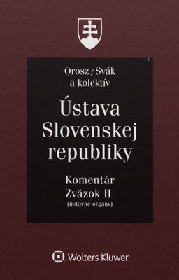 Ústava Slovenskej republiky : komentár. zväzok II., (ústavné orgány) /