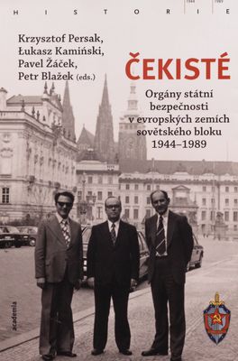 Čekisté : orgány státní bezpečnosti v evropských zemích sovětského bloku 1944-1989 /