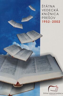 Štátna vedecká knižnica v Prešove 1952-2002 /