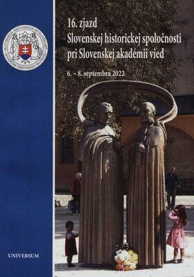 16. zjazd Slovenskej historickej spoločnosti pri Slovenskej akadémii vied : Banská Bystrica 6.-8.9.2022 /