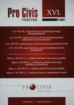 A Tt. 40/1993. számú törvénye a Szlovák Köztársaság állampolgárságáról ; A Tt. 63/1993. számú törvénye a Szlovák Köztársaság állami jelképeirőlés azok használatáról ; A Tt. 270/1995. számú törvénye a Szlovák Köztársaság államnyelvéről ; A Tt.184/1999. számú törvénye a nemzeti kisebbségi nyelvek használatáról.