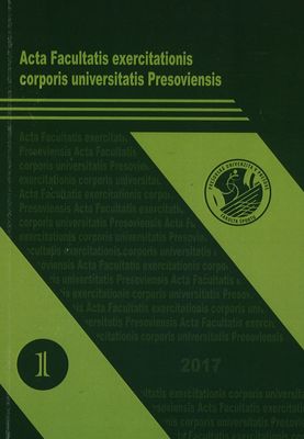 Acta Facultatis exercitationis corporis universitatis Presoviensis. [No. 1, 2017] /