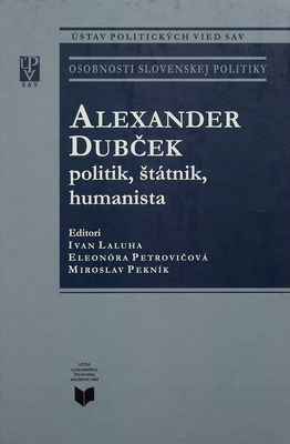 Alexander Dubček : politik, štátnik, humanista /