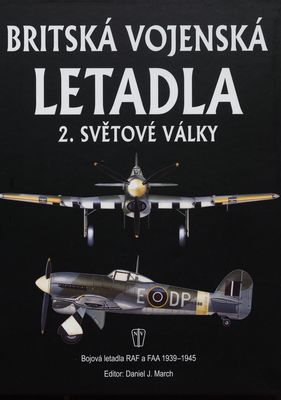 Britská vojenská letadla 2. světové války : bojová letadla RAF a FAA 1939-1945 /