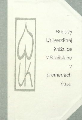 Budovy Univerzitnej knižnice v Bratislave v premenách času : zborník k 85. výročiu /