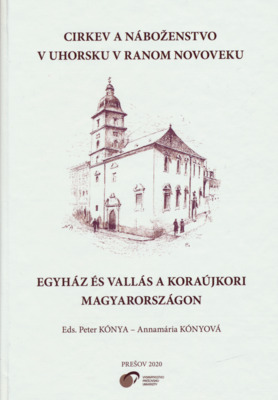 Cirkev a náboženstvo v Uhorsku v ranom novoveku = Egyház és vallás a koraújkori Magyaroszágon /