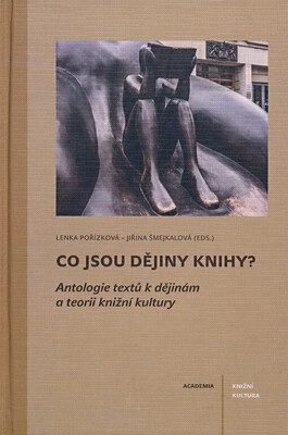 Co jsou dějiny knihy? : antologie textů k dějinám a teorii knižní kultury /