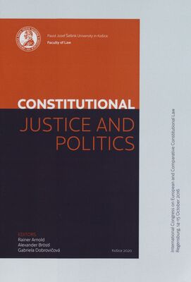 Constitutional justice and politics : international congress on European and comparative constitutional law : Regensburg, 14-15 October 2016 = Justice constitutionnel et politique : Congrès International de Droit Constitutionnel Européen et Comparé, Regensburg, 14-15 October 2016 /