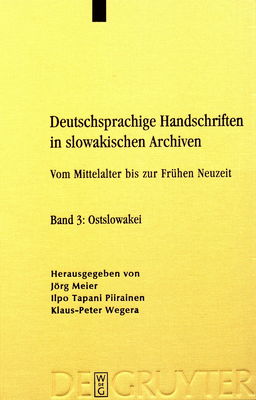 Deutschsprachige Handschriften in slowakischen Archiven : vom Mittelalter bis zur Frühen Neuzeit. Band 3, Ostslowakei /