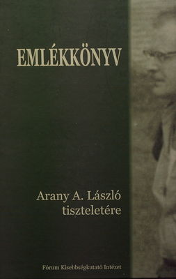 Emlékkönyv Arany A. László tiszteletére : [... program Kultúra národnostných menšín 2007] /