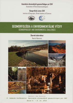 Geomorfológia a environmentálne výzvy : zborník abstraktov : 8. vedecká konferencia Asociácie slovenských geomorfológov pri SAV : Snina, 6.-8. 10. 2014 /
