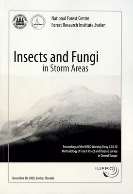 Insects and fungi in storm areas : proceedings of the IUFRO working party 7.03.10 methodology of forest insect and disease survey in Central Europe : from the 9th workshop that took place on September 15 to 19, 2008 in Štrbské Pleso, Slovakia /