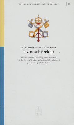 Iuvenescit Ecclesia : list biskupom Katolíckej cirkvi o vzťahu medzi hierarchickými a charizmatickými darmi pre život a poslanie Cirkvi /
