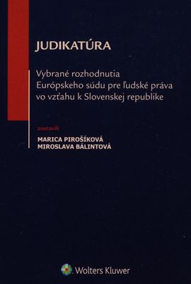 Judikatúra : vybrané rozhodnutia Európskeho súdu pre ľudské práva vo vzťahu k Slovenskej republike /
