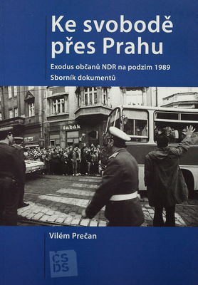 Ke svobodě přes Prahu : exodus občanů NDR na podzim 1989 : sborník dokumentů /