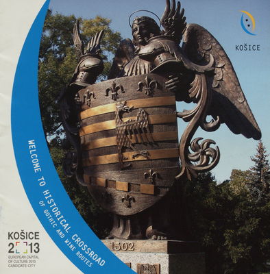 Košice 2013 : European capital of culture 2013 candidate cit : welcome to historical crossroad of gothic and wine routes /