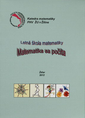 Letná škola matematiky - Matematika sa počíta : Ždiar, júl 2012 /