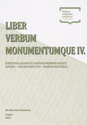 Liber - verbum - monumentumque IV. : (Pretiosa quam sit sanitas morbus docet: osveta – zdravotníctvo – knižná kultúra) /
