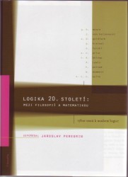 Logika 20. století : mezi filosofií a matematikou : výbor textů k moderní logice /