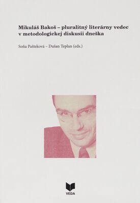 Mikuláš Bakoš – pluralitný literárny vedec v metodologickej diskusii dneška /