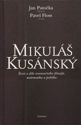 Mikuláš Kusánský : život a dílo renesančního filosofa, matematika a politika /