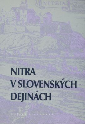 Nitra v slovenských dejinách = Nitra in der slowakischen Geschichte /