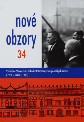 Nové obzory. 34, Východné Slovensko v rokoch štátoprávnych a politických zmien (1918 - 1968 - 1993) /
