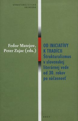 Od iniciatívy k tradícii : štrukturalizmus v slovenskej literárnej vede od 30. rokov po súčasnoť /