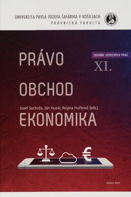 Právo - obchod - ekonomika : zborník vedeckých prác = Law - commerce - economy : collection of scientific works. XI.