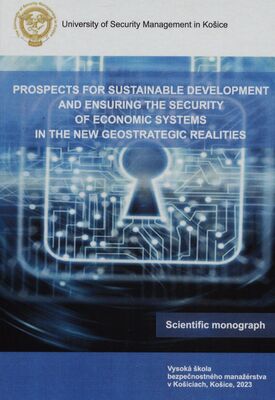 Prospects for sustainable development and ensuring the security of economic systems in new geostrategic realities : scientific monograph.