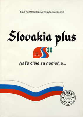 Slovakia plus : zborník príspevkov zo 7. zasadnutia Stálej konferencie slovenskej inteligencie konaného v dňoch 4.-5. decembra 1998 v Bratislave /