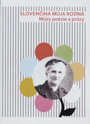 Slovenčina moja rodná : múzy poézie a prózy /