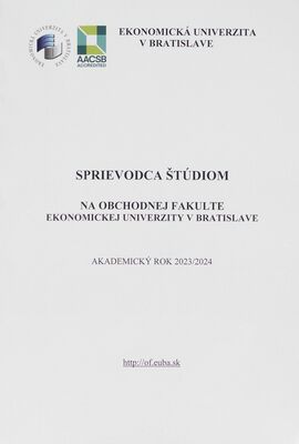 Sprievodca štúdiom na Obchodnej fakulte Ekonomickej univerzity v Bratislave : akademický rok 2023/2024 /