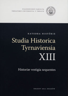 Studia Historica Tyrnaviensia. XIII, Historiae vestigia sequentes /