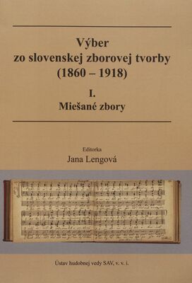 Výber zo slovenskej zborovej tvorby (1860-1918). I., Miešané zbory /
