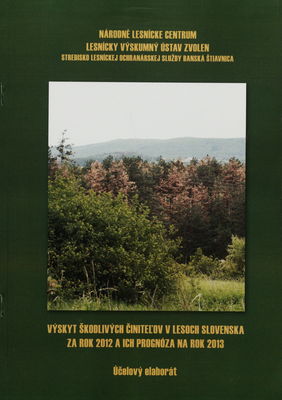 Výskyt škodlivých činiteľov v lesoch Slovenska za rok 2012 a ich prognóza na rok 2013 : účelový elaborát /