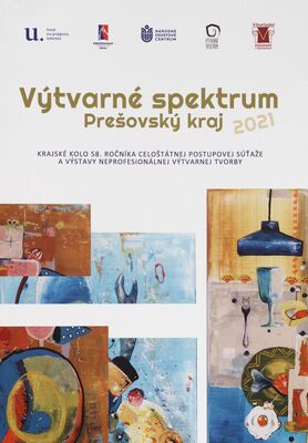 Výtvarné spektrum 2021 : Prešovský kraj : krajské kolo 58. ročníka celoštátnej postupovej súťaže a výstavy neprofesionálnej výtvarnej tvorby /