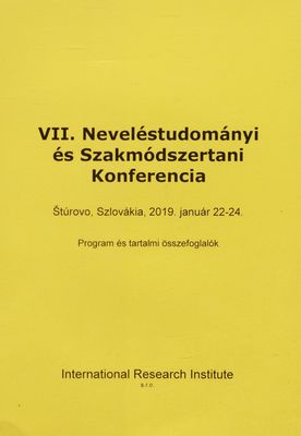 VII. Neveléstudományi és Szakmódszertani Konferencia : Štúrovo, 2019. Január 22-24 : program : tartalmi összefoglalók - abstrakty = Vzdelávacia, výskumná a metodická konferencia.