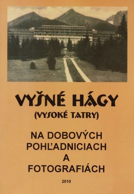 Vyšné Hágy (Vysoké Tatry) na dobových pohľadniciach a fotografiách /