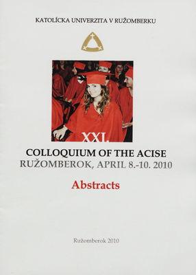 XXI annual colloquium of the ACISE, Ružomberok, April 8.-10.2010 : abstracts /
