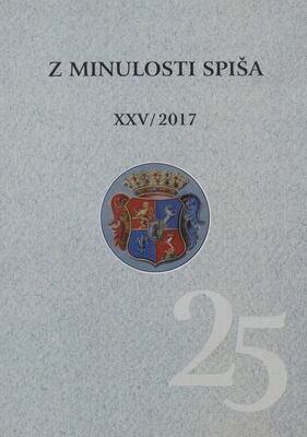 Z minulosti Spiša : ročenka Spišského dejepisného spolku v Levoči. XXV. ročník,2017 /