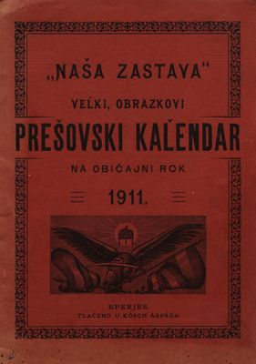 "Naša zastava" : veľki, obrazkovi Prešovski kaľendar na običajni rok 1911.