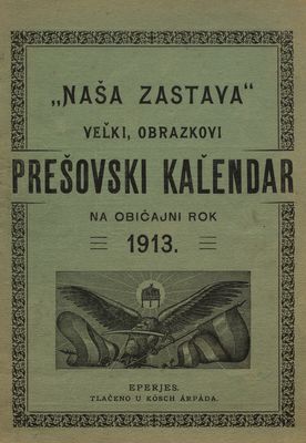 "Naša zastava" : velki, obrazkovi Prešovski kaľendar na prestupni rok 1913.
