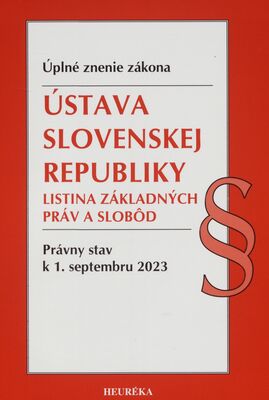 Ústava Slovenskej republiky ; Listina základných práv a slobôd : úplné znenie zákona : právny stav k 1. septembru 2023.