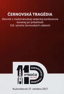 Černovská tragédia : zborník z medzinárodnej vedeckej konferencie konanej pri príležitosti 110. výročia černovských udalostí /