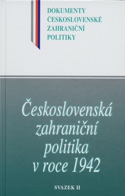 Československá zahraniční politika v roce 1942. Svazek II, (1. srpen-31. prosinec 1942) /
