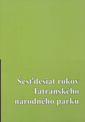 Šesťdesiat rokov Tatranského národného parku : [materiály ku konferencii k 60. výročiu vyhlásenia TANAP-u : Štrbské Pleso, 18.-19. decembra 2008] /