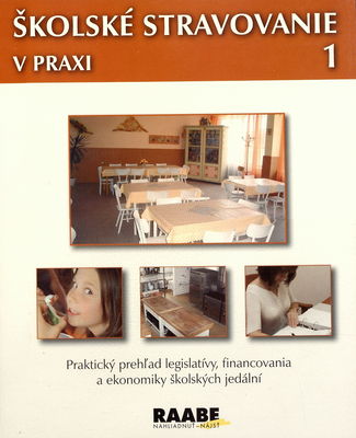 Školské stravovanie v praxi : praktický prehľad legislatívy, financovania a ekonomiky školských jedální. [1].