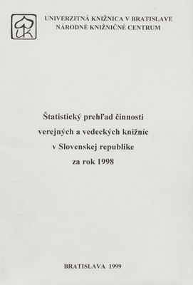 Štatistický prehl'ad činnosti verejných a vedeckých knižníc v Slovenskej republike za rok 1998 /