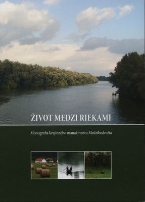 Život medzi riekami : monografia krajinného manažmentu Medzibodrožia /